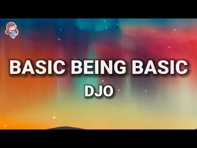 DJO - Basic Being Basic (Lyrics)
