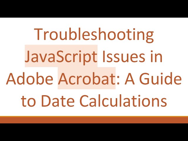 Troubleshooting JavaScript Issues in Adobe Acrobat: A Guide to Date Calculations