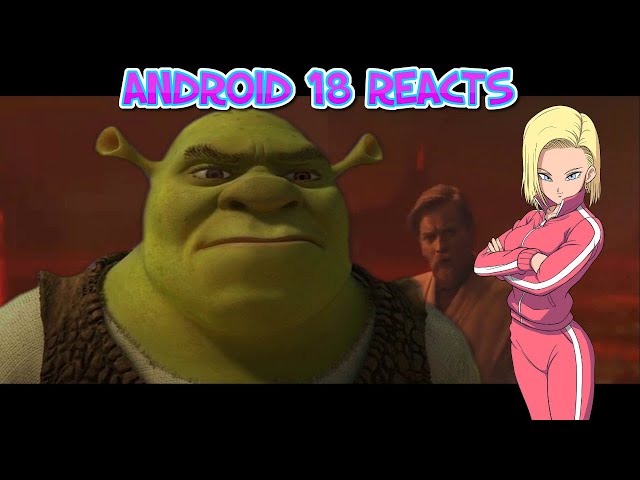 Android 18 reacts to Shrek Argues with Obi-Wan on Mustafar