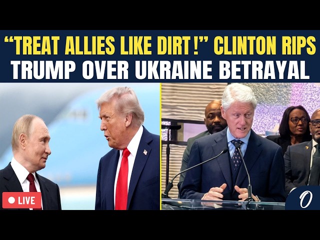 LIVE: “Trump BETRAYED Ukraine!” Bill Clinton Blast President For Embracing Putin