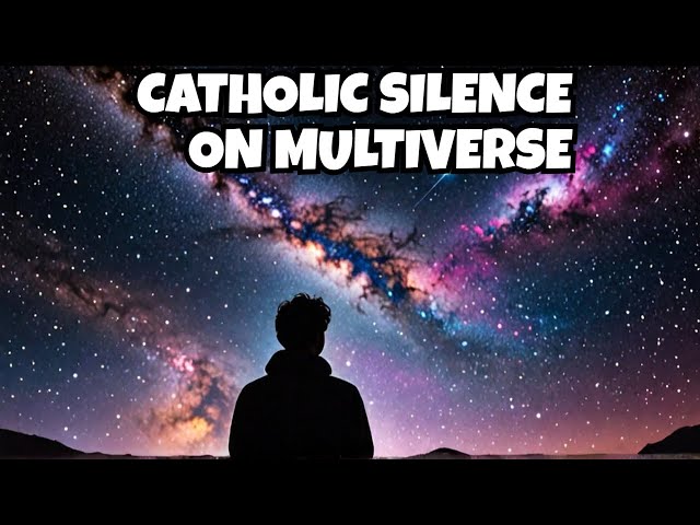 The Mystery of Parallel Universes and the Silence of Catholic Teaching