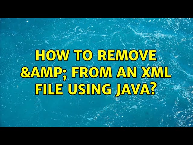 How to remove & from an XML file using java? (3 Solutions!!)