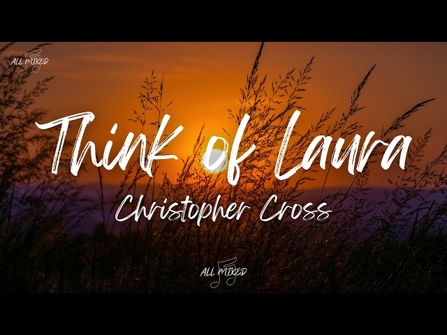 Christopher Cross - Think of Laura (Lyrics)