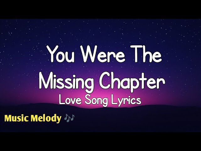 You Were The Missing Chapter - Romantic Love Song (Lyrics)😚