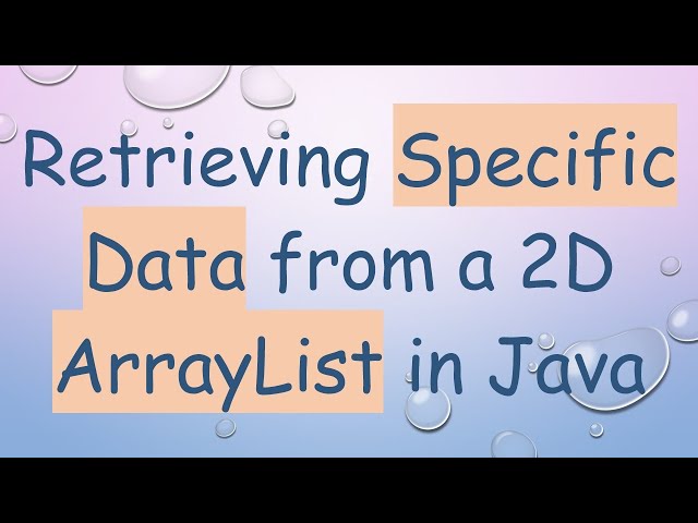 Retrieving Specific Data from a 2D ArrayList in Java