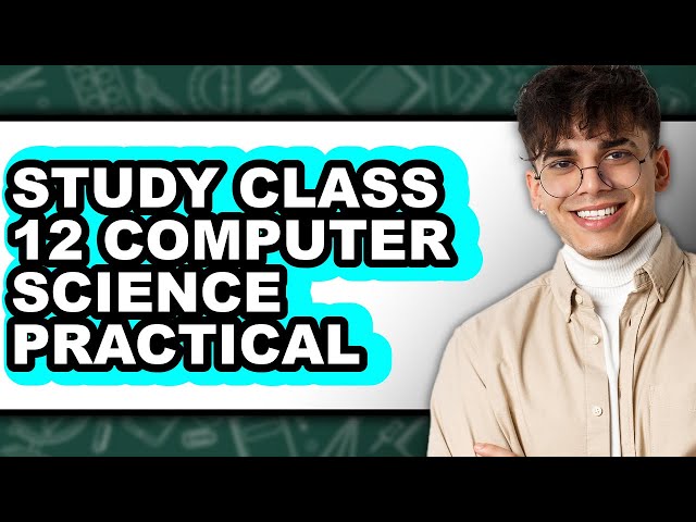 How to Study Class 12 Computer Science Practical (full Guide)