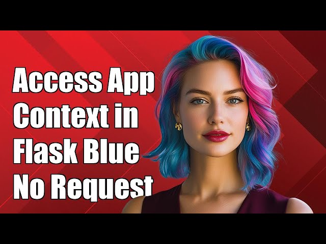 How to Access Application Context in Flask Blueprint Without Request