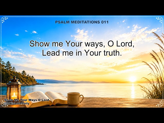 Show Me Your Ways O Lord (Psalm 25:4–5)