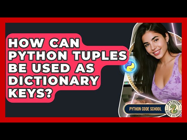 How Can Python Tuples Be Used As Dictionary Keys? - Python Code School