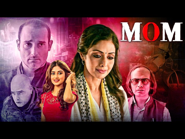 Mom (2017) Full Hindi Movie 4K | Sridevi | Akshaye Khanna | Nawazuddin Siddiqui | Bollywood Movie
