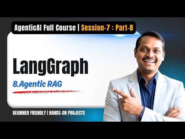 Agentic AI | Session7 | Video8 | Agentic RAG | LangGraph Full Course