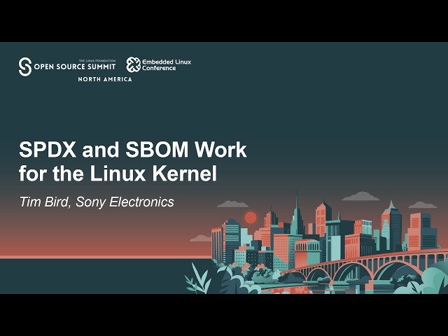 SPDX and SBOM Work for the Linux Kernel - Tim Bird, Sony Electronics