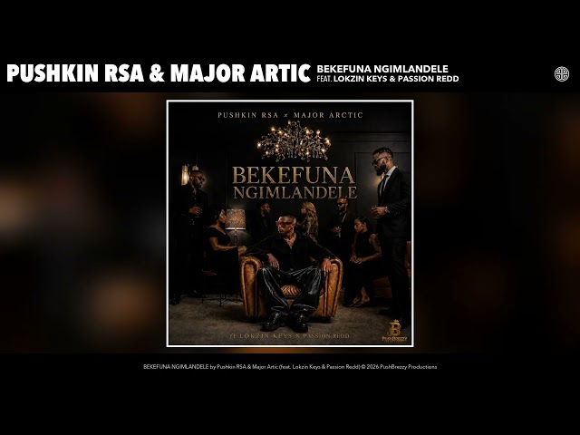 Pushkin RSA & Major Artic - BEKEFUNA NGIMLANDELE (Official Audio) (ft. Lokzin Keys & Passion Redd)