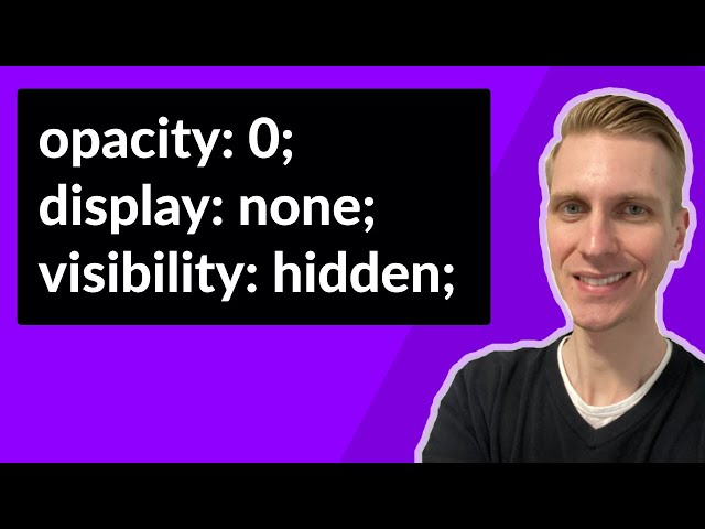 opacity: 0 vs display: none vs visibility: hidden