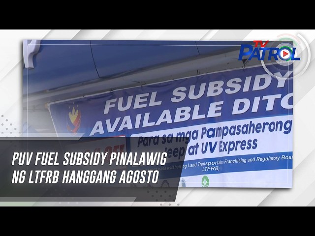 PUV fuel subsidy pinalawig ng LTFRB hanggang Agosto | TV Patrol