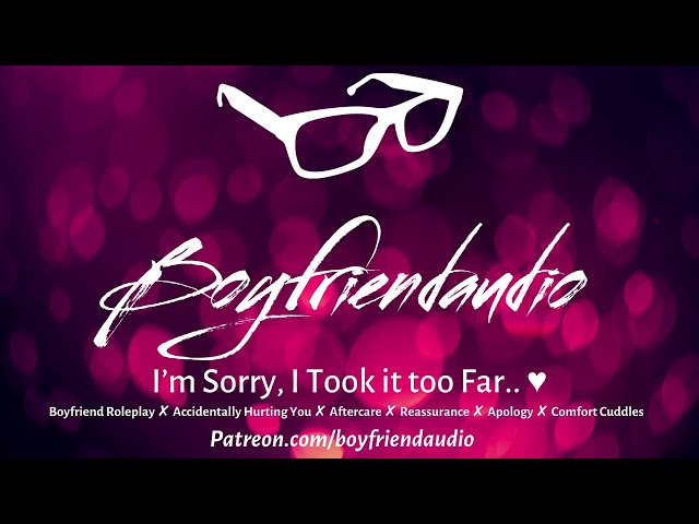 I'm Sorry, I Took it too Far.. [Boyfriend Roleplay][Aftercare][Comfort for Hurting You] ASMR