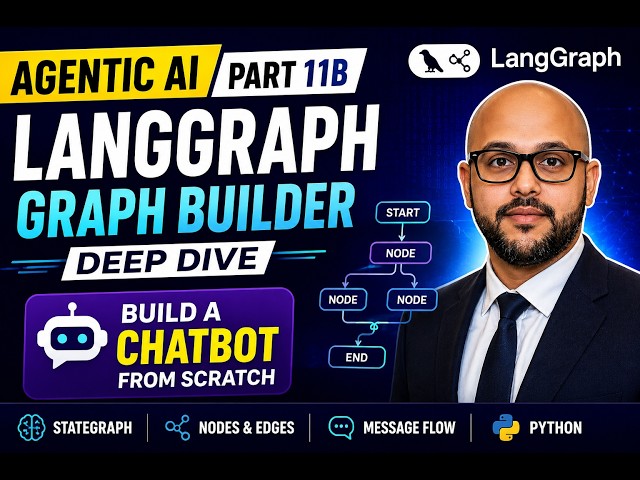 Agentic AI Part 11B | LangGraph Graph Builder Deep Dive | Build a Chatbot from Scratch