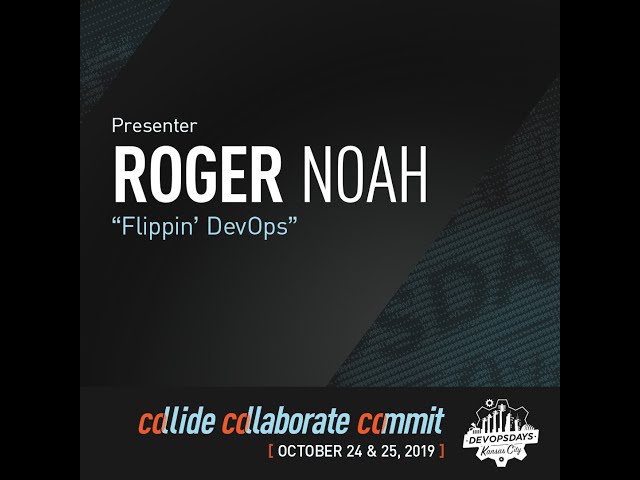 DevOpsDays KC 2019 -  Flippin DevOps -  Roger Noah