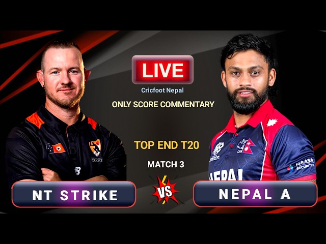 Nepal A vs NT Strike Live Scores & Commentary | Top End T20 Match 3 | Cricfoot Nepal