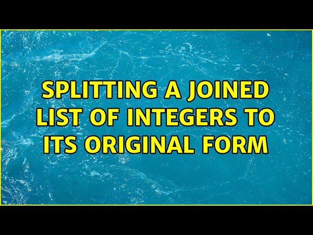 Splitting a joined list of integers to its original form (4 Solutions!!)