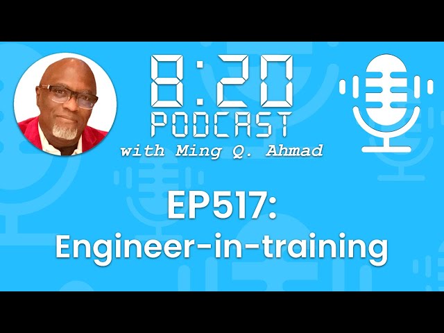 820 Podcast #517 Engineer-In-Training | Your Daily Urgency Meeting with Ming Q. Ahmad
