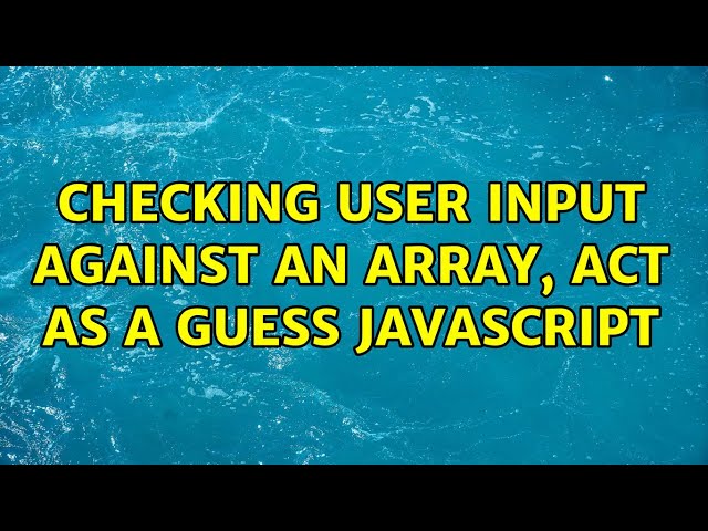 Checking user input against an array, act as a guess Javascript (2 Solutions!!)