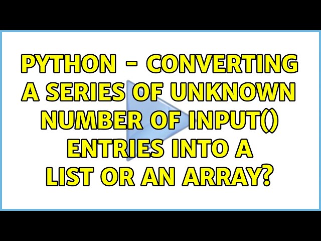 Python - converting a series of unknown number of input() entries into a list or an array?