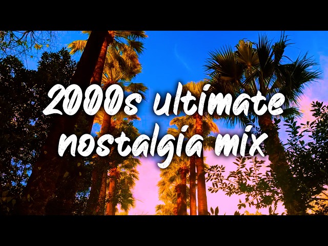 2000s ultimate nostalgia mix ~throwback playlist