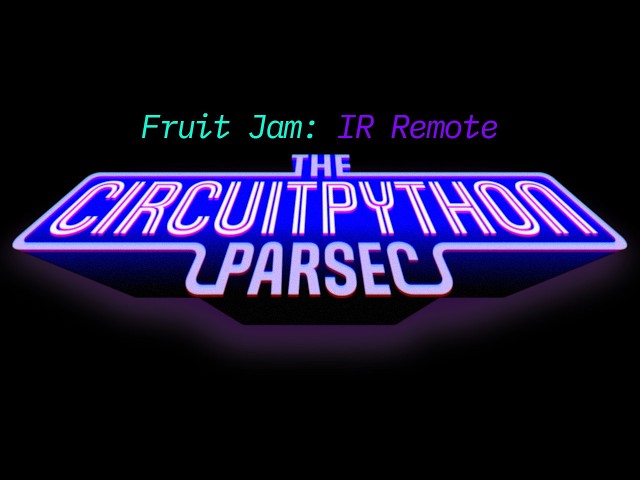 John Park's CircuitPython Parsec: Fruit Jam Infrared IR Receiver