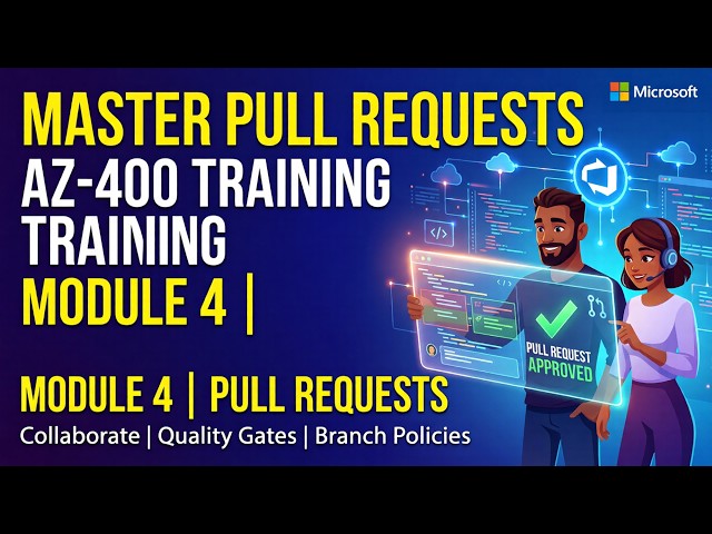 4. Master Pull Requests: Accelerate Code Review & Enterprise Governance (AZ-400 Module 4)
