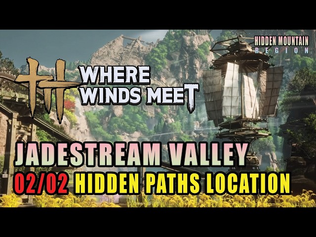 Jadestream Valley | All 02 Hidden Path Locations | Hidden Mountain | Where Winds Meet