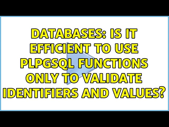 Databases: Is it efficient to use plpgsql functions only to validate identifiers and values?