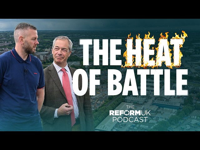 Episode 8 | Makerfield By-Election, Act II: The Heat of Battle | Reform UK Podcast.