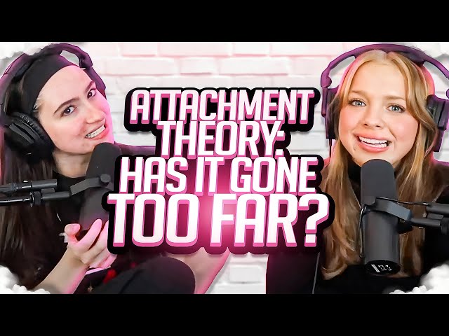 ATTACHMENT THEORY: Has it gone TOO FAR? | Different attachment TYPES & NEGATIVE impact of the THEORY