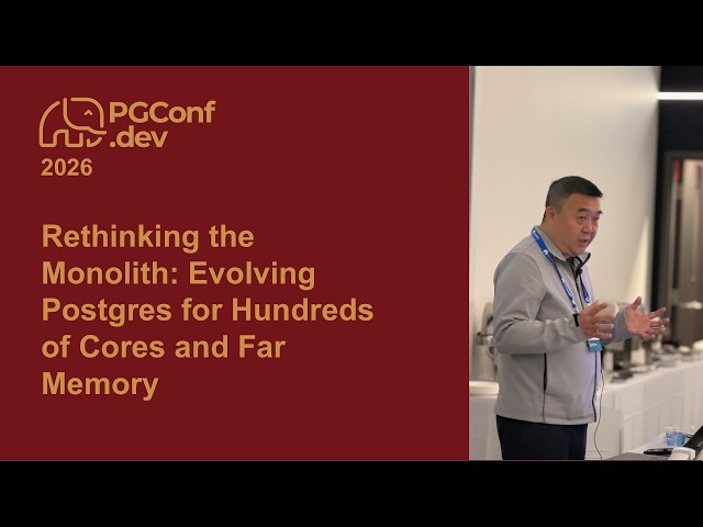 Rethinking the Monolith: Evolving Postgres for Hundreds of Cores and Far Memory (PConf.dev 2026)