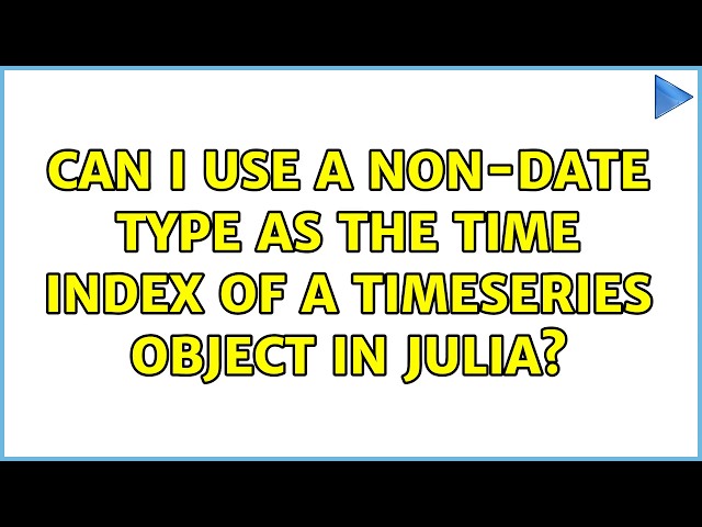 Can I use a non-Date type as the time index of a TimeSeries object in Julia? (2 Solutions!!)