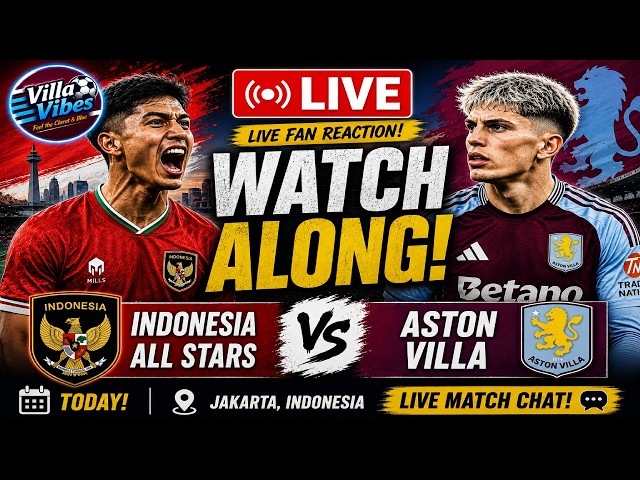 🔴 LIVE: Indonesia All Stars vs Aston Villa | Watch Along & Live Fan Reaction