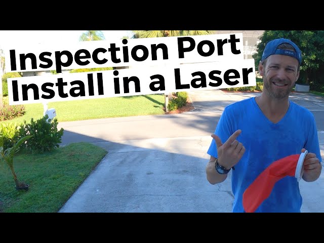 ILCA LASER Inspection Port Installation