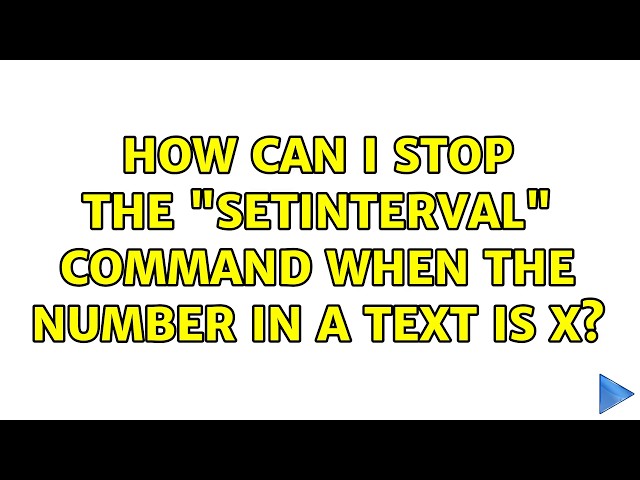 How can I stop the "setInterval" command when the number in a text is x? (4 Solutions!!)
