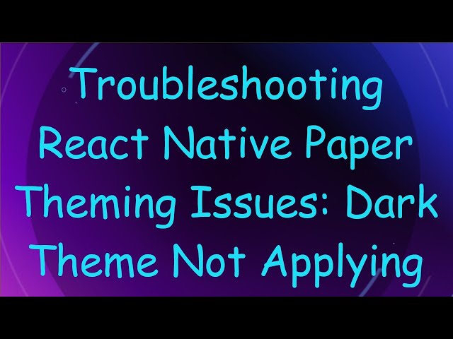 Troubleshooting React Native Paper Theming Issues: Dark Theme Not Applying