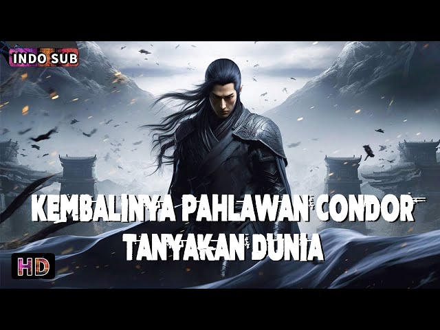 INDO SUB丨Kembalinya Pahlawan Condor: Tanyakan Dunia丨Seni Bela Diri / Kostum丨Bioskop Tiongkok 2025