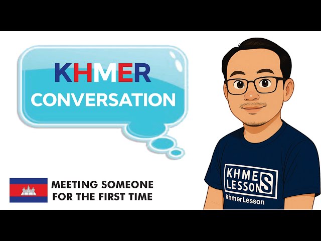 Khmer Conversation for Foreigners | Meeting Someone for the First Time (Ep.02)