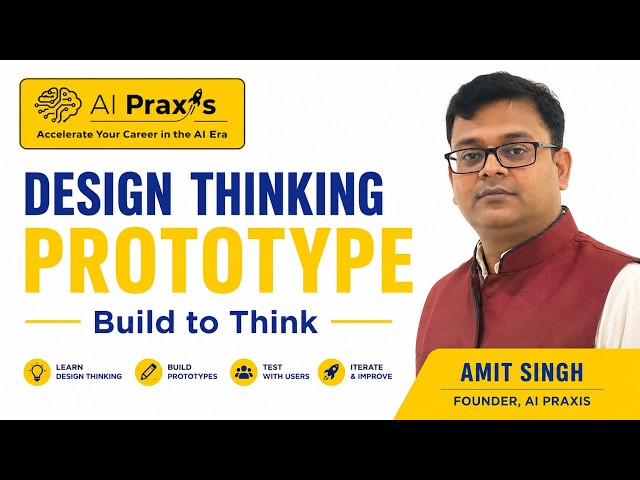 Design Thinking Session 4: Prototype | Build to Think | AI Praxis