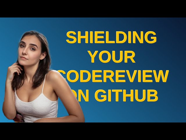 Codereview: Shielding your CodeReview on GitHub