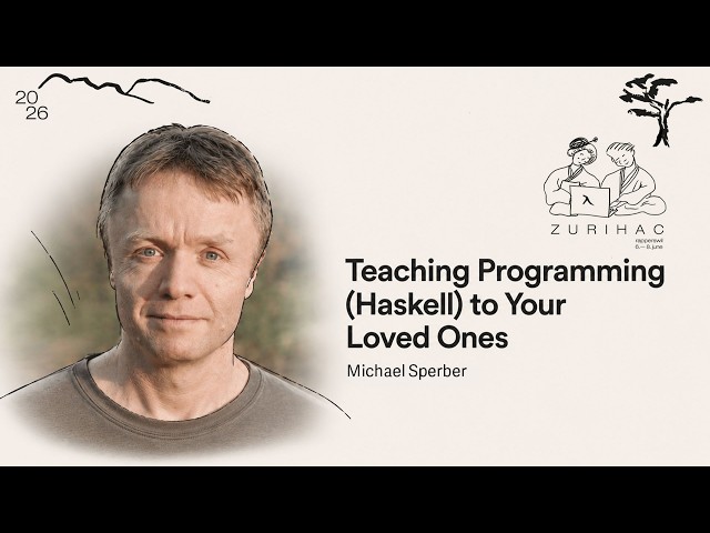 Why We’re Teaching Programming Wrong: A Haskell Perspective | Michael Sperber | ZuriHac 2026