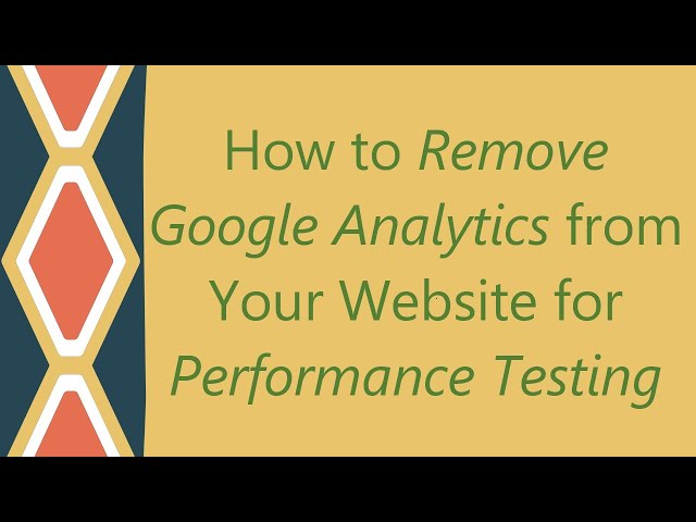 How to Remove Google Analytics from Your Website for Performance Testing