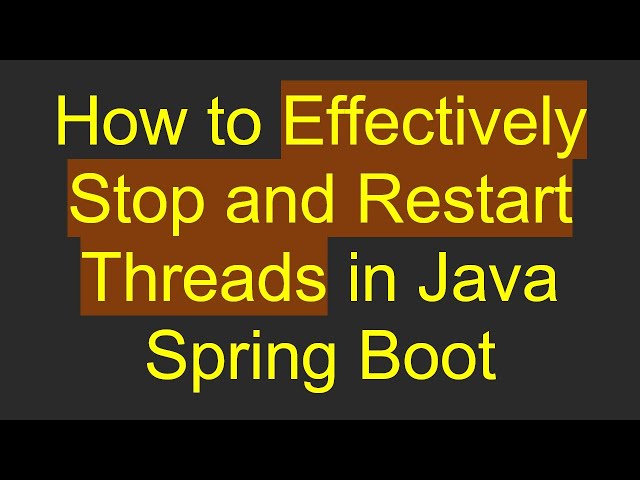 How to Effectively Stop and Restart Threads in Java Spring Boot