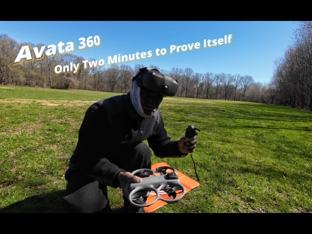 Avata 360 -Only Two Minutes to Prove Itself