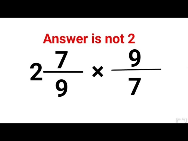 2(7/9) × (9/7) The answer is not 2. Many got it wrong!  A Math Test #math #fastandeasymaths