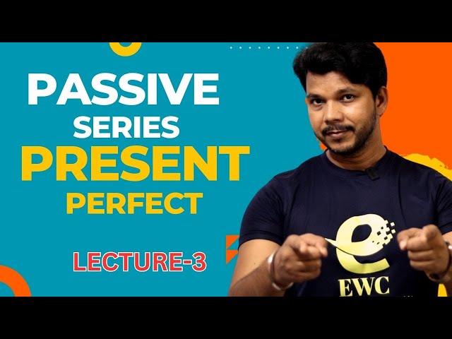 PASSIVE SERIES LECTURE -3 || PRESENT PERFECT
